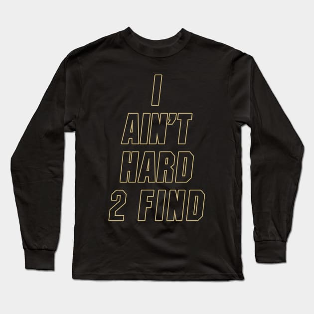 I Ain't Hard 2 Find Colorado Football Long Sleeve T-Shirt by MAR-A-LAGO RAIDERS